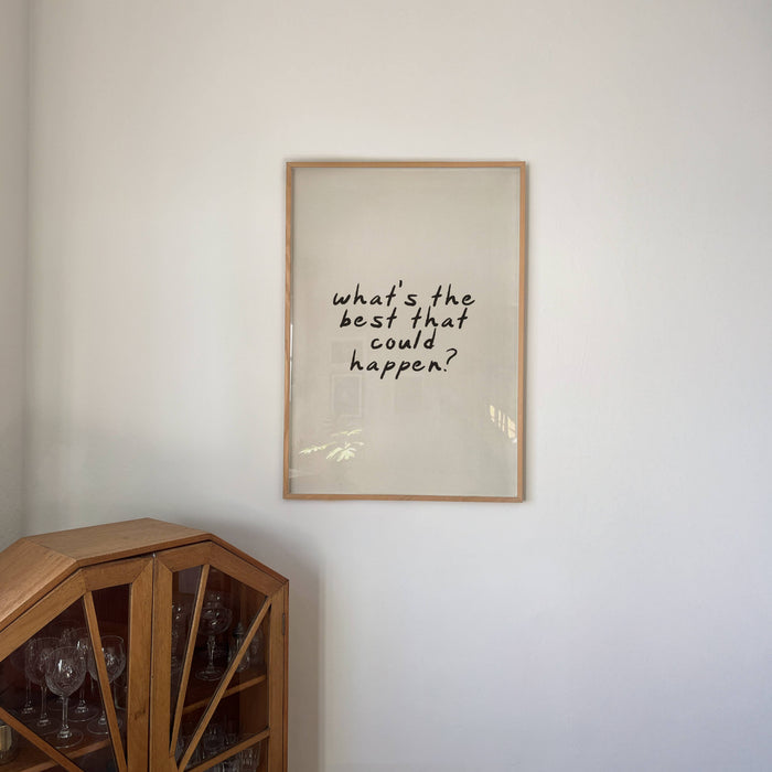 What's The Best That Could Happen Art Print