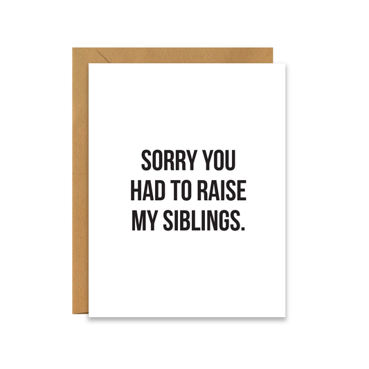 Sorry You Had To Raise My Siblings - Father's Day Greeting