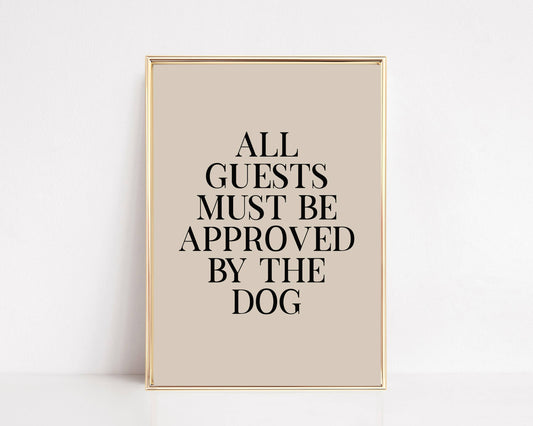 All Guests Must Be Approved By The Dog Art Print
