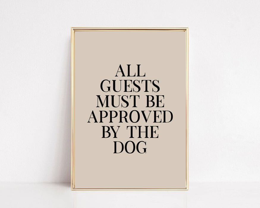 All Guests Must Be Approved By The Dog Art Print