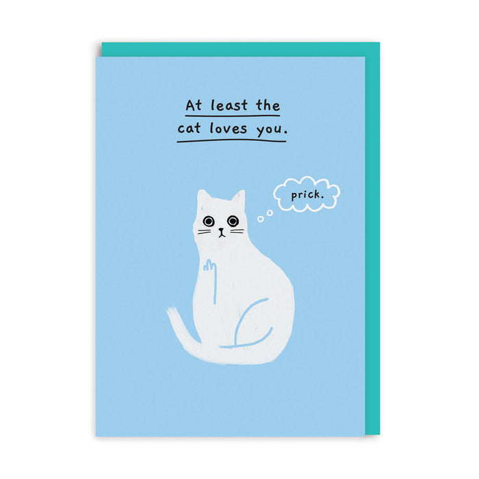 At Least The Cat Loves You Greeting Card (5176)