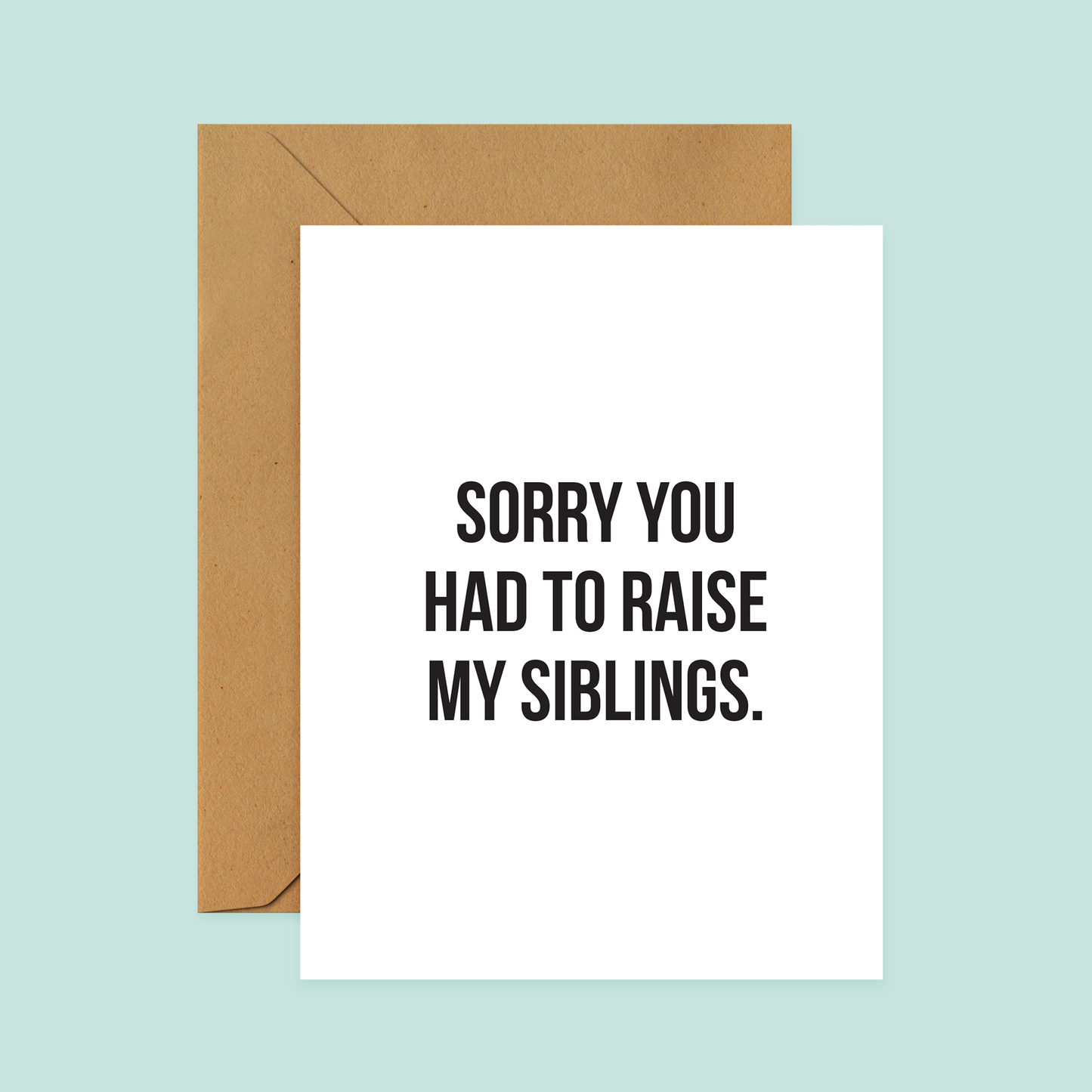 Sorry You Had To Raise My Siblings - Father's Day Greeting