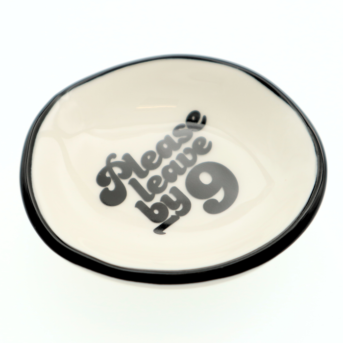 Ring Dish Please Leave By 9